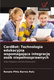 CardBot: Technologia edukacyjna wspomagaj¿ca integracj¿ osób niepe¿nosprawnych CardBot: Technologia edukacyjna wspomagaj¿ca integracj¿ osób niepe¿nosprawnych