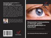Stosowanie triamcynolonu w chirurgii mi¿¿ni zewn¿trzga¿kowych w kohortach Stosowanie triamcynolonu w chirurgii mi¿¿ni zewn¿trzga¿kowych w kohortach