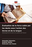 Évaluation de la force subie par les dents sous l'action des lèvres et de la langue