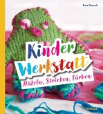 Kinder-Werkstatt Häkeln, Stricken, Färben Kinder-Werkstatt Häkeln, Stricken, Färben