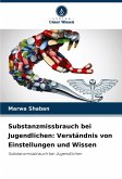 Substanzmissbrauch bei Jugendlichen: Verständnis von Einstellungen und Wissen Substanzmissbrauch bei Jugendlichen: Verständnis von Einstellungen und Wissen