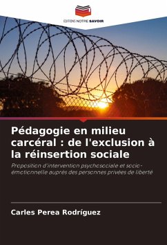 Pédagogie en milieu carcéral : de l'exclusion à la réinsertion sociale - Perea Rodríguez, Carles Pédagogie en milieu carcéral : de l'exclusion à la réinsertion sociale - Perea Rodríguez, Carles