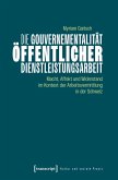 Die Gouvernementalität öffentlicher Dienstleistungsarbeit Die Gouvernementalität öffentlicher Dienstleistungsarbeit