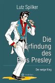 Die Erfindung des Elvis Presley Die Erfindung des Elvis Presley