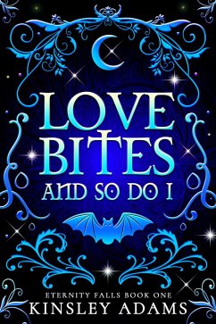 Love Bites And So Do I (Eternity Falls, #1) (eBook, ePUB) - Adams, Kinsley