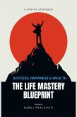 The Life Mastery Blueprint: A Step-by-Step Guide to Success, Happiness, and Wealth (eBook, ePUB) The Life Mastery Blueprint: A Step-by-Step Guide to Success, Happiness, and Wealth (eBook, ePUB)