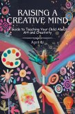 Raising a Creative Mind: A Guide to Teaching Your Child About Art and Creativity (eBook, ePUB)