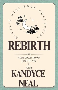 Rebirth: A Mini Collection of Short Essays & Poems (eBook, ePUB) Cover Rebirth: A Mini Collection of Short Essays & Poems (eBook, ePUB)