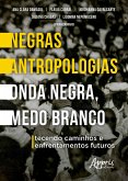 Negras Antropologias Onda Negra, Medo Branco: Tecendo Caminhos e Enfrentamentos Futuros (eBook, ePUB) Negras Antropologias Onda Negra, Medo Branco: Tecendo Caminhos e Enfrentamentos Futuros (eBook, ePUB)
