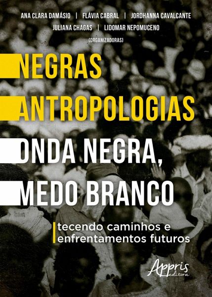Negras Antropologias Onda Negra, Medo Branco: Tecendo Caminhos e Enfrentamentos Futuros (eBook, ePUB)