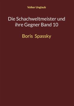 Die Schachweltmeister und ihre Gegner Band 10 (eBook, PDF) Die Schachweltmeister und ihre Gegner Band 10 (eBook, PDF)