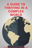 A Guide to Thriving in a Complex World (eBook, ePUB) A Guide to Thriving in a Complex World (eBook, ePUB)