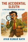 The Accidental Sleuth: A Pritam Pakrashi Mystery (eBook, ePUB) The Accidental Sleuth: A Pritam Pakrashi Mystery (eBook, ePUB)