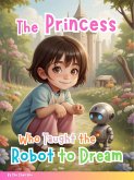The Princess Who Taught the Robot to Dream (eBook, ePUB)