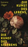 Die Kunst des Lebens, die Kunst des Sterbens (Mängelexemplar) Die Kunst des Lebens, die Kunst des Sterbens (Mängelexemplar)