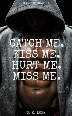 Cover Catch Me. Kiss Me. Hurt Me. Miss Me. (eBook, ePUB)