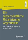 Die wissenschaftliche Urbanisierung Argentiniens (eBook, PDF) Die wissenschaftliche Urbanisierung Argentiniens (eBook, PDF)