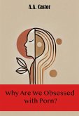 Why Are We Obsessed with Porn? (eBook, ePUB) Why Are We Obsessed with Porn? (eBook, ePUB)