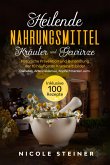 Heilende Nahrungsmittel, Kräuter und Gewürze: Natürliche Prävention und Behandlung der 10 häufigsten Krankheitsbilder - Diabetes, Arteriosklerose, Kopfschmerzen uvm.   Inklusive 100 Rezepte (eBook, ePUB)