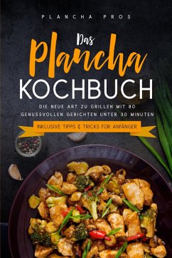 Cover Das Plancha Kochbuch: Die neue Art zu Grillen mit 80 genussvollen Gerichten unter 30 Minuten - Inklusive Tipps & Tricks für Anfänger (eBook, ePUB)