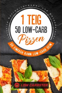 1 Teig 50 Low-Carb Pizzen: So einfach kann Low-Carb sein - Inklusive Nährwertangaben und Wochenplaner (eBook, ePUB) - Carbster, Low