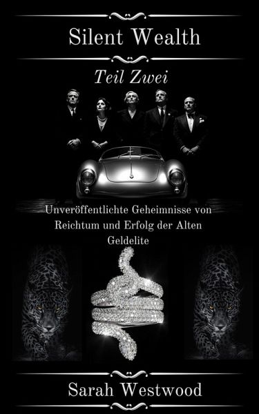 Silent Wealth Unveröffentlichte Geheimnisse von Reichtum und Erfolg der ¿lten Geldelite Teil Zwei (eBook, ePUB)