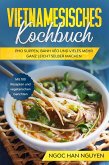 Vietnamesisches Kochbuch: Pho Suppen, Bánh Xéo und vieles mehr ganz leicht selber machen - Mit 100 Rezepten und vegetarischen Gerichten (eBook, ePUB)