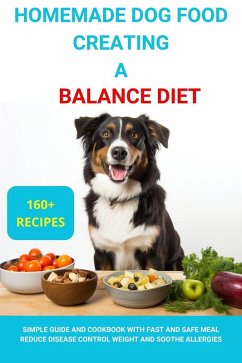 Homemade Dog Food Creating a Balanced Diet :Simple Guide and Cookbook with Fast and Safe Meal Reduce Disease Contro Weight and Soothe Allergies (eBook, ePUB) - Black, Kate