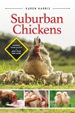 Suburban Chickens: Raising Your Flock on Less Than One Acre (eBook, ePUB) Suburban Chickens: Raising Your Flock on Less Than One Acre (eBook, ePUB)
