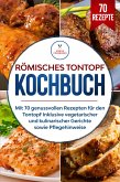 Römisches Tontopf Kochbuch: Mit 70 genussvollen Rezepten für den Tontopf inklusive vegetarischer und kulinarischer Gerichte sowie Pflegehinweise (eBook, ePUB)