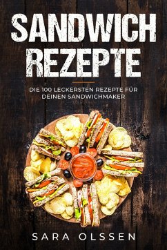 Cover Sandwich Rezepte: Die 100 leckersten Rezepte für deinen Sandwichmaker (eBook, ePUB)