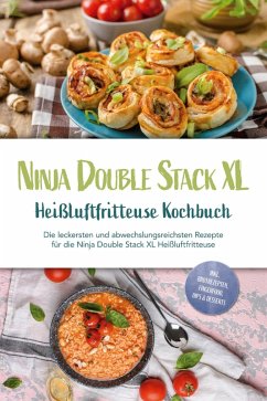 Ninja Double Stack XL Heißluftfritteuse Kochbuch: Die leckersten und abwechslungsreichsten Rezepte für die Ninja Double Stack XL Heißluftfritteuse - inkl. Brotrezepten, Fingerfood, Dips & Desserts (eBook, ePUB) - Karper, Leonie