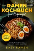 Das Ramen Kochbuch für Anfänger mit 50 einfachen und leckeren Rezepten - inklusive Basics und Tipps zum Einkauf von Zubehör und Lebensmitteln (eBook, ePUB) Das Ramen Kochbuch für Anfänger mit 50 einfachen und leckeren Rezepten - inklusive Basics und Tipps zum Einkauf von Zubehör und Lebensmitteln (eBook, ePUB)