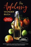 Das Apfelessig Wunder Buch: Der Ratgeber mit Haushalttipps, Heilanwendungen und 60 Rezepten gegen Beschwerden - Inklusive Wochenplaner und 7-Tage-Kur (eBook, ePUB)