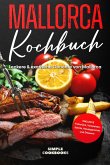 Mallorca Kochbuch: Leckere & exotische Gerichte von Mallorca - Inklusive Frühstück, Vorspeisen, Salate, Hauptgerichte und Desserts (eBook, ePUB)