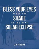 Bless Your Eyes under the Shade of the Next Solar Eclipse (eBook, ePUB)