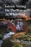 Astride Sitting On The Fence At What Cost (eBook, ePUB) Astride Sitting On The Fence At What Cost (eBook, ePUB)
