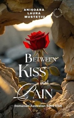 Between Kiss and Pain (eBook, ePUB) - Mustetiu, Anisoara Laura