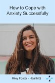 How to Cope with Anxiety Successfully (eBook, ePUB) How to Cope with Anxiety Successfully (eBook, ePUB)