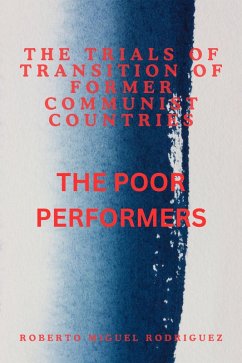The Trials of Transition of Former Communist Nations: The Poor Performers (eBook, ePUB) - Rodriguez, Roberto Miguel