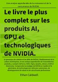 Le livre le plus complet sur les produits AI, GPU et technologiques de NVIDIA. (eBook, ePUB) Le livre le plus complet sur les produits AI, GPU et technologiques de NVIDIA. (eBook, ePUB)