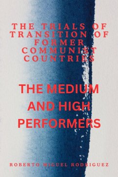 The Trials of Transition of Former Communist Nations: The High and Medium Performers (eBook, ePUB) - Rodriguez, Roberto Miguel