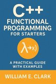 C++ Functional Programming for Starters: A Practical Guide with Examples (eBook, ePUB) C++ Functional Programming for Starters: A Practical Guide with Examples (eBook, ePUB)