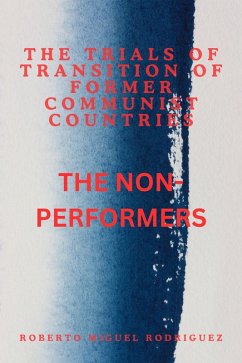 The Trials of Transition of Former Communist Nations: The Non-Performers (eBook, ePUB) - Rodriguez, Roberto Miguel