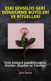 ESKI SEVGILIYI GERI DÖNDÜRME BÜYÜLERI VE RITÜELLERI Evde yapabileceginiz Ritüller, Büyüler ve Tilsimlar (eBook, ePUB)