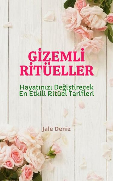 GIZEMLI RITÜELLER Hayatinizi Degistirecek En Etkili Ritüel Tarifleri (eBook, ePUB) GIZEMLI RITÜELLER Hayatinizi Degistirecek En Etkili Ritüel Tarifleri (eBook, ePUB)