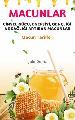 CINSEL GÜCÜ, ENERJIYI, GENÇLIGI VE SAGLIGI ARTIRAN MACUNLAR - Evde Afrodizyak Macun Yapma Tarifleri (eBook, ePUB) - Deniz, Jale