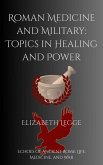 Roman Medicine and Military: Topics in Healing and Power (Echoes of Ancient Rome: Politics, Medicine, and War) (eBook, ePUB)
