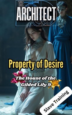The House of the Gilded Lily 9: Property of Desire (Slave Training, #9) (eBook, ePUB) - Architect, The