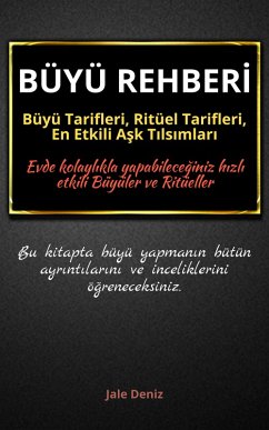 Cover BÜYÜ REHBERI: Güçlü ve Etkili Büyü Tarifleri, Ritüel Tarifleri, En Etkili Ask Tilsimlari (eBook, ePUB)